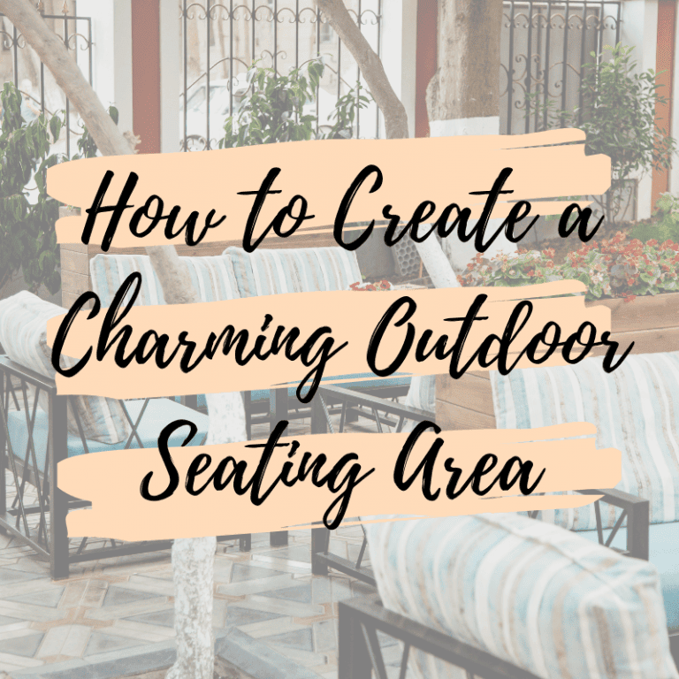 How to Create a Charming Outdoor Seating Area