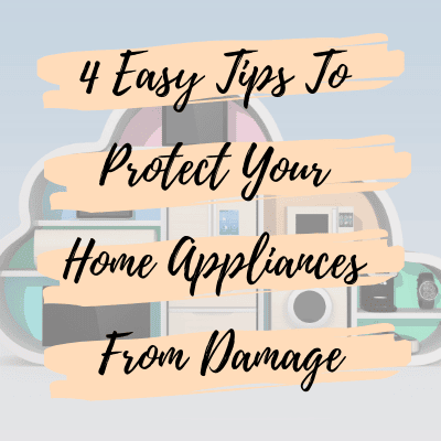 4 Easy Tips To Protect Your Home Appliances From Damage