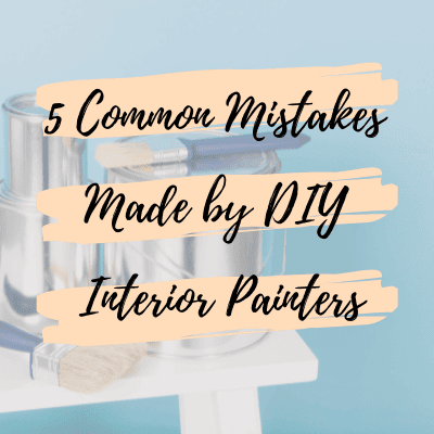 5 Common Mistakes Made by DIY Interior Painters
