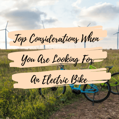 Top Considerations When You Are Looking For An Electric Bike