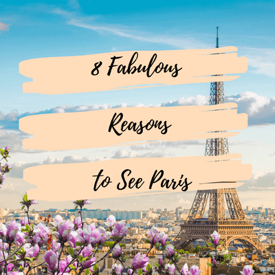 8 Fabulous Reasons to See Paris
